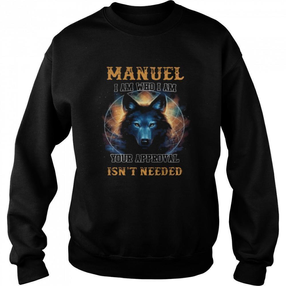 Manuel I Am Who I Am Approval Isnt Needed Sweatshirt